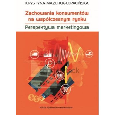 Zachowania konsumentów na współczesnym rynku Zachowania konsumentów na współczesnym rynku