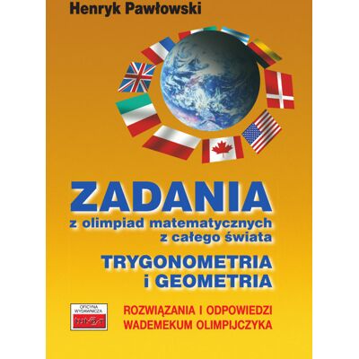 Zadania z olimpiad matematycznych z całego świata. Trygonometria i geometria Zadania z olimpiad matematycznych z całego świata. Trygonometria i geometria