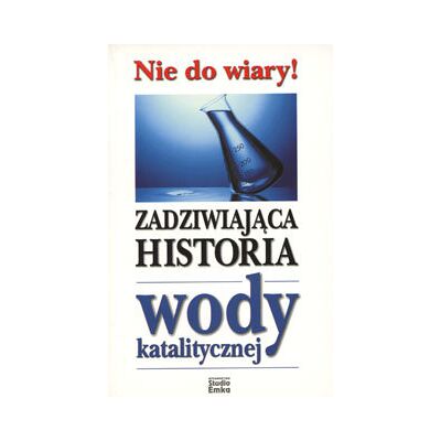 Zadziwiająca Historia Wody Katalitycznej Zadziwiająca Historia Wody Katalitycznej