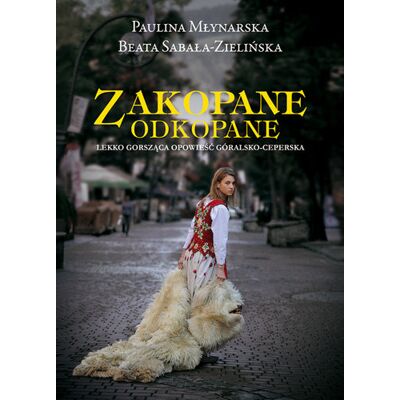 Zakopane odkopane. Lekko gorsząca opowieść góralsko-ceperska Zakopane odkopane. Lekko gorsząca opowieść góralsko-ceperska