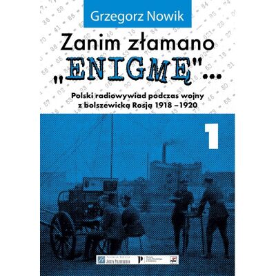 Zanim złamano 'Enigmę'... Polski radiowywiad podczas wojny z bolszewicką Rosją 1918-1920. Część 1 Zanim złamano 'Enigmę'... Polski radiowywiad podczas wojny z bolszewicką Rosją 1918-1920. Część 1