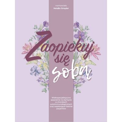 Zaopiekuj się sobą. Wielospecjalistyczne spojrzenie na styl życia w chorobach autoimmunologicznych Zaopiekuj się sobą. Wielospecjalistyczne spojrzenie na styl życia w chorobach autoimmunologicznych