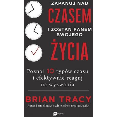Zapanuj nad czasem i zostań panem swojego życia. Poznaj 10 typów czasu i efektywnie reaguj na wyzwania Zapanuj nad czasem i zostań panem swojego życia. Poznaj 10 typów czasu i efektywnie reaguj na wyzwania