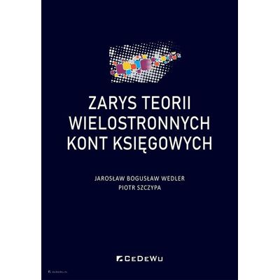 Zarys teorii wielostronnych kont księgowych Zarys teorii wielostronnych kont księgowych