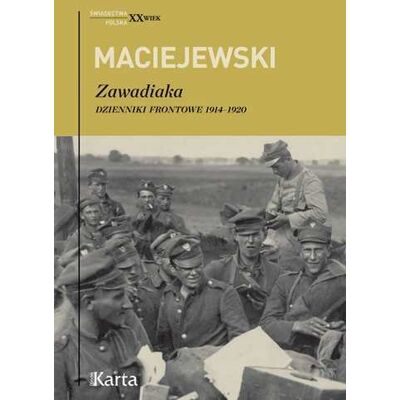 Zawadiaka. Dzienniki frontowe 1914-1920 Zawadiaka. Dzienniki frontowe 1914-1920