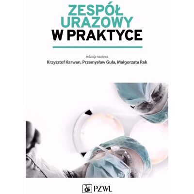 Zespół urazowy w praktyce Zespół urazowy w praktyce