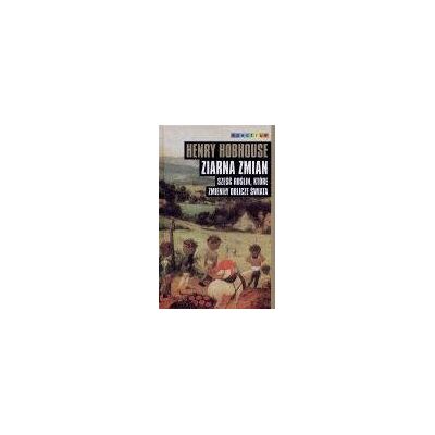 Ziarna Zmian. Sześć Roślin Które Zmieniły Oblicze Świata Ziarna Zmian. Sześć Roślin Które Zmieniły Oblicze Świata
