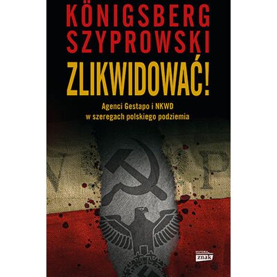 Zlikwidować! Agenci Gestapo i NKWD w szeregach polskiego podziemia Zlikwidować! Agenci Gestapo i NKWD w szeregach polskiego podziemia