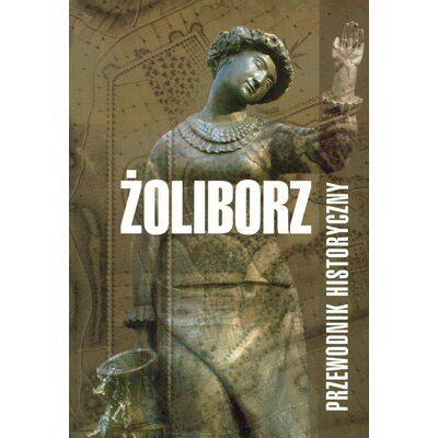Żoliborz. Przewodnik Historyczny Żoliborz. Przewodnik Historyczny