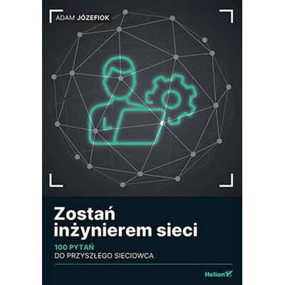 Zostań inżynierem sieci. 100 pytań do przyszłego sieciowca Zostań inżynierem sieci. 100 pytań do przyszłego sieciowca