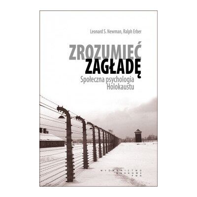 Zrozumieć zagładę. Społeczna psychologia Holokaustu Zrozumieć zagładę. Społeczna psychologia Holokaustu