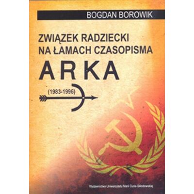 Związek Radziecki na łamach czasopisma Arka (1983-1996) Związek Radziecki na łamach czasopisma Arka (1983-1996)