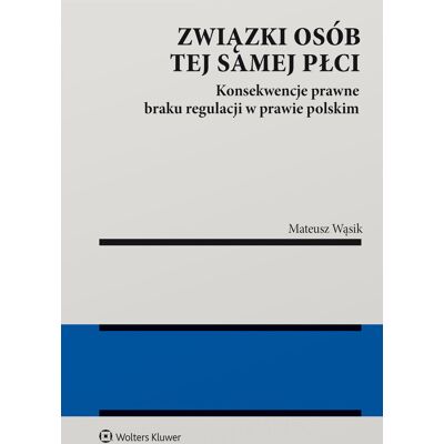 Związki osób tej samej płci. Konsekwencje braku regulacji w prawie polskim Związki osób tej samej płci. Konsekwencje braku regulacji w prawie polskim