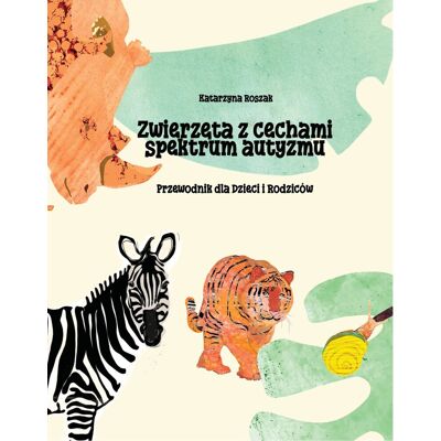 Zwierzęta z cechami spektrum autyzmu. Przewodnik dla Dzieci i Rodziców Zwierzęta z cechami spektrum autyzmu. Przewodnik dla Dzieci i Rodziców