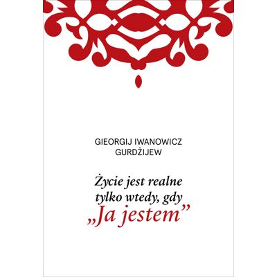 Życie jest realne tylko wtedy, gdy „Ja jestem” Życie jest realne tylko wtedy, gdy „Ja jestem”
