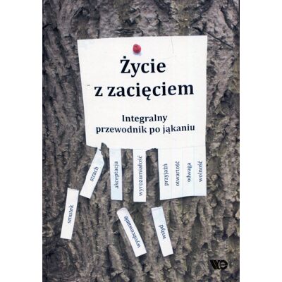 Życie z zacięciem. Integralny przewodnik po jąkaniu Życie z zacięciem. Integralny przewodnik po jąkaniu