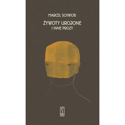 Żywoty urojone i inne prozy Żywoty urojone i inne prozy