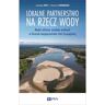 Wydawnictwo Naukowe PWN Lokalne partnerstwo na rzecz wody. Model ochrony zasobów wodnych w formule bezpieczeństwa Unii Europejskiej