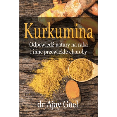 Książka "Kurkumina. Odpowiedź natury na raka i inne przewlekłe choroby" dr Ajay Goel 226 str. KENAY Książka "Kurkumina. Odpowiedź natury na raka i inne przewlekłe choroby" dr Ajay Goel 226 str. KENAY