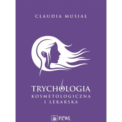 PZWL Trychologia kosmetologiczna i lekarska. Claudia Musiał PZWL Trychologia kosmetologiczna i lekarska. Claudia Musiał