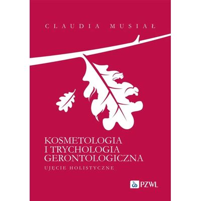 PZWL Kosmetologia i trychologia gerontologiczna. Claudia Musiał PZWL Kosmetologia i trychologia gerontologiczna. Claudia Musiał