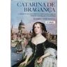 S/marca Livro CATARINA DE BRAGANÇA: A CORAGEM DE UMA INFANTA PORTUGUESA QUE SE TORNOU RAINHA DE INGLATERRA [3ª EDIÇÃO] de STILWELL (Isabel) (Português)