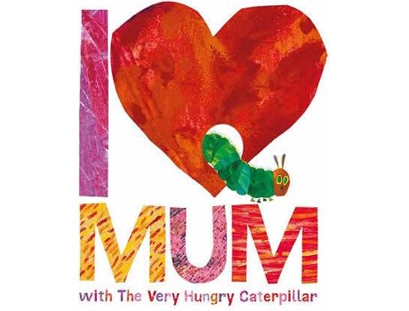 Livro I Love Mum With The Very Hungry Caterpillar de Eric Carle (Inglês)