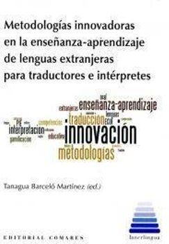 Comares Livro Metodologías Innovadoras En La Enseñanza-Aprendizaje De Lenguas Extranjeras Para Traductores E Intérpretes de Tanagua Barcelo Martinez (Espanhol)