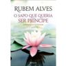 Livro Sapo Que Queria Ser Principe 2 Ed de ALVES, RUBEM ( Português-Brasil )