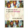 Livro Que Se Diz e O Que Se Entende O de MEIRELES, CECILIA ( Português-Brasil )