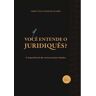 Livro Voce Entende O Juridiques? de OLIVEIRA, MARCO TULIO CHAVES DE (Português-Brasil)