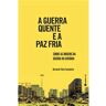 Guerra & Paz Livro A Guerra Quente e a Paz Fria - Sobre as origens da guerra na Ucrânia de Bernardo Teles Fazendeiro (Português)