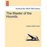 British Library, Historical Print Editions Livro The Master Of The Hounds. de Knightley William Horlock (Inglês)