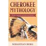 Livro Cherokee Mythology: Myths, Legends And Spiritual Beliefs de Sebastian Berg (Inglês)