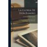 Legare Street Press Livro La Gloria De Don Ramiro; Una Vida En Tiempos De Felipe Segundo. Ed. Definitivamente Corr. Por El Autor de Enrique Rodríguez Larreta (Inglês)