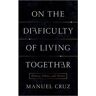 Columbia University Press Livro on the difficulty of living together de manuel cruz (inglês)