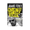 Little, Brown Book Group Livro act like you got some sense de jamie foxx (inglês)