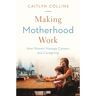 Princeton Livro making motherhood work de caitlyn collins (inglês)