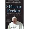 Vogais Livro O Pastor Ferido: O Papa Francisco e a Sua Luta para Converter a Igreja Católica de Austen Ivereigh