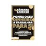 Planeta Livro Ponha o Seu Dinheiro a Trabalhar para Si de Bárbara Barroso (Português )