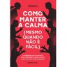 Livro Como Manter A Calma (mesmo Quando Não É Fácil)