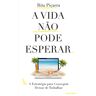 Livro A Vida Não Pode Esperar De Rita Piçarra