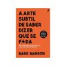 Livro A Arte Subtil De Saber Dizer Que Se F*da - Mark Manson