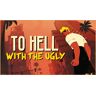 ARTE France To Hell With The Ugly