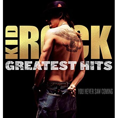 Kid Rock Greatest Hits: You Never Saw Coming Kid Rock Greatest Hits: You Never Saw Coming