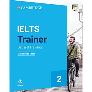 Cambridge English Language Assessment IELTS Trainer 2 General Training. Practice Tests with Answers and Audio Cambridge English Language Assessment IELTS Trainer 2 General Training. Practice Tests with Answers and Audio