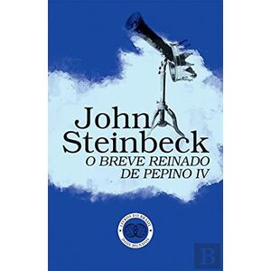 JOHN STEINBECK O Breve Reinado de Pepino IV JOHN STEINBECK O Breve Reinado de Pepino IV