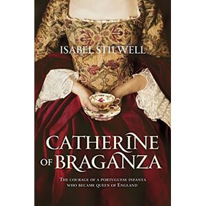Isabel Stilwell Catherine of Braganza Isabel Stilwell Catherine of Braganza