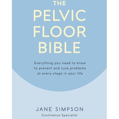 Jane The Pelvic Floor Bible: Everything You Need to Know to Prevent and Cure Problems at Every Stage in Your Life Jane The Pelvic Floor Bible: Everything You Need to Know to Prevent and Cure Problems at Every Stage in Your Life