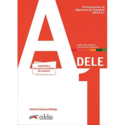 Andrea Fabiana Hidalgo Preparación al DELE A1. Libro del alumno.: Libro + audio descargable A1 (Edicion 2020): Vol. 1 (Preparación al Diploma de Español) Andrea Fabiana Hidalgo Preparación al DELE A1. Libro del alumno.: Libro + audio descargable A1 (Edicion 2020): Vol. 1 (Preparación al Diploma de Español)